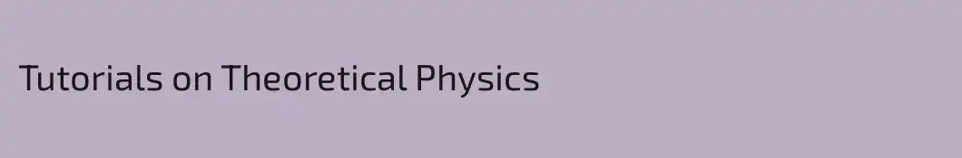 Tutorials on Theoretical Physics